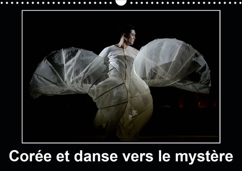 CALVENDO Art  Corée et danse vers le mystère (Calendrier mural 2021 DIN A3 horizontal). Cannes a accueilli pour la première fois la Compagnie Nationale de Corée (Calendrier mensuel, 14 Pages )