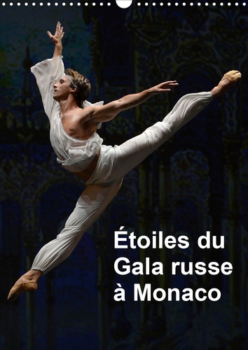 CALVENDO Art  Étoiles du Gala russe à Monaco (Calendrier mural 2021 DIN A3 vertical). Les étoiles des plus grands ballets à Monaco pour le Gala russe (Calendrier mensuel, 14 Pages )