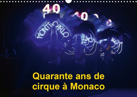 CALVENDO Art  Quarante ans de cirque à Monaco (Calendrier mural 2020 DIN A3 horizontal). Le Festival International du Cirque de Monte-Carlo fête ses quarante ans (Calendrier mensuel, 14 Pages )