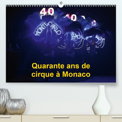 CALVENDO Art  Quarante ans de cirque à Monaco(Premium, hochwertiger DIN A2 Wandkalender 2020, Kunstdruck in Hochglanz). Le Festival International du Cirque de Monte-Carlo fête ses quarante ans (Calendrier mensuel, 14 Pages )