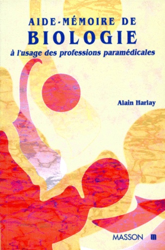 Alain Harlay - AIDE-MEMOIRE DE BIOLOGIE. - Cours et questions d'examens.
