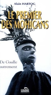 Alain Hartog - Le premier des Mohicans - De Gaulle autrement.