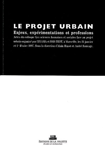 Alain Hayot et André Sauvage - Le projet urbain - Enjeux, expérimentations et professions, Actes du colloque de Marseille.