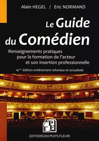 Alain Hegel et Eric Normand - Le Guide du Comédien - Renseignements pratiques pour la formation de l'acteur et son insertion professionnelle.