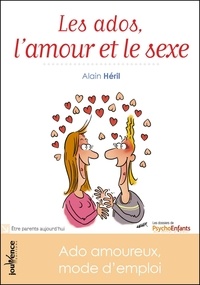 Alain Héril - Les ados, l'amour et le sexe - Ado amoureux, mode d'emploi.