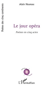 Téléchargement gratuit de livres à partir de google books Le Jour opéra  - Poème en cinq actes in French PDF iBook 9782140131813 par Alain Hoareau