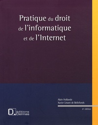 Alain Hollande et Xavier Linant de Bellefonds - Pratique du droit de l'informatique et de l'Internet - Logiciels, systèmes, Internet.