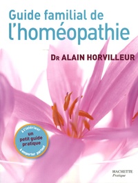 Alain Horvilleur - Guide familial de l'homéopathie.
