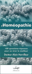 Alain Horvilleur - L'Homeopathie. 100 Questions-Reponses Pour En Tirer Le Meilleur.