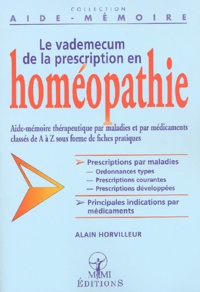 Alain Horvilleur - Le Vademecum De La Prescription En Homeopathie.