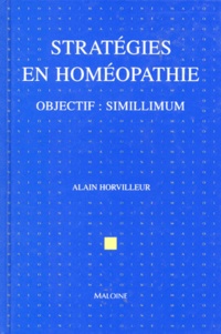Alain Horvilleur - Strategies En Homeopathie. Objectif : Simillimum.