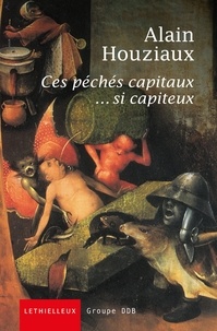 Alain Houziaux - Ces péchés capitaux... si capiteux.