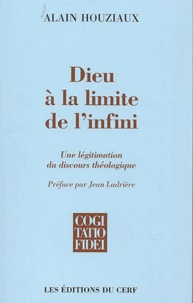 Alain Houziaux - Dieu A La Limite De L'Infini. Une Legitimation Du Discours Theologique.
