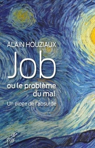 Alain Houziaux - Job, ou le problème du mal - Un éloge de l'absurde.