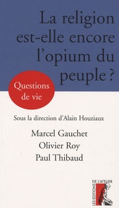 Alain Houziaux et Marcel Gauchet - La religion est-elle encore l'opium du peuple ?.
