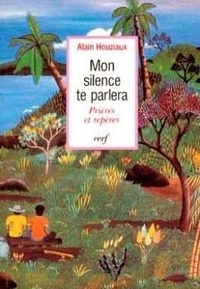 Alain Houziaux - Mon silence te parlera - Prières et repères.