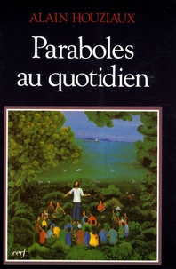 Alain Houziaux - Paraboles au quotidien.