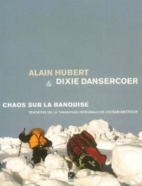 Alain Hubert - Chaos sur la banquise - Tentative de la traversée intégrale de l'océan Arctique.