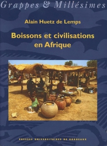 Alain Huetz de Lemps - Boissons et civilisations en Afrique.