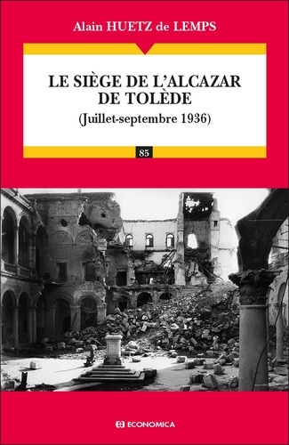 Alain Huetz de Lemps - Le siège de l'Alcazar de Tolède - (Juillet-septembre 1936).
