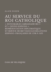 Au service du roi catholique, "honorables ambassadeurs" et "divins espions"