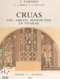 Alain Hullot et Émile Labrot - Cruas, une abbaye bénédictine en Vivarais.