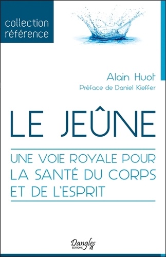 Le jeûne. Une voie royale pour la santé du corps et de l'esprit