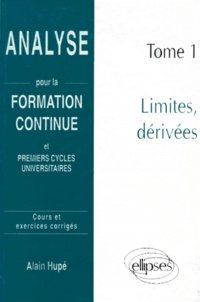 Alain Hupé - Analyse. Tome 1, Limites Et Derivees, Cours Et Exercices Corriges.