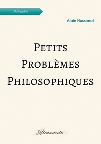 Alain Hussenot - Petits problèmes philosophiques.