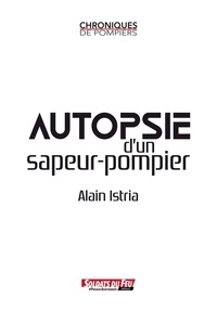 Alain Istria - Autopsie d'un sapeur-pompier.