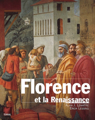 Alain-J Lemaître et Erich Lessing - Florence et la renaissance.
