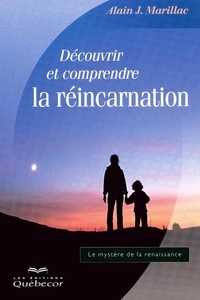 Alain j. Marillac - Découvrir et comprendre la réincarnation.
