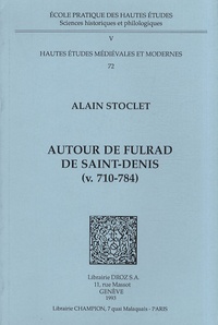 Alain J. Stoclet - Autour de Fulrad de Saint-Denis (v.710-784).