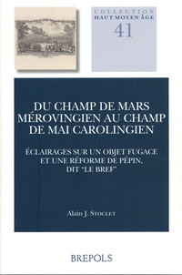 Alain J. Stoclet - Du champ de mars mérovingien au champ de mai carolingien French - Eclairages sur un objet fugace et une réforme de Pépin, dit « le Bref ».
