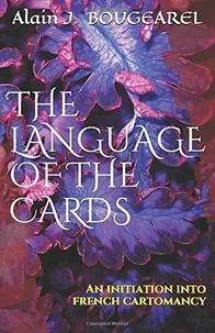 Alain jacques Bougearel - The language of the cards - an Initiation into French Cartomancy.