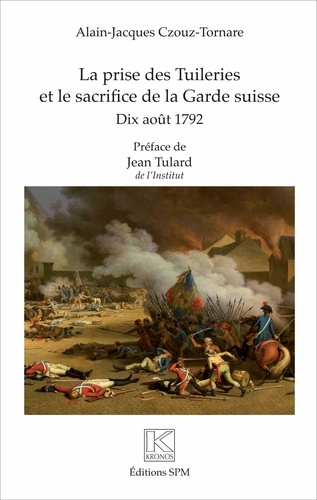 La prise des Tuileries et le sacrifice de la Garde suisse. 10 août 1792