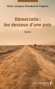 Alain Jacques Dieudonné Fagnon - Démocratie - Les dessous d'une paix.