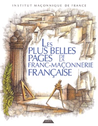 Alain-Jacques Lacot et Pierre Mollier - Les plus belles pages de la Franc-maçonnerie française.