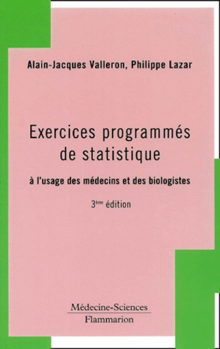 Alain-Jacques Valleron et Philippe Lazar - Exercices Programmes De Statistique A L'Usage Des Medecins Et Des Biologistes. 3eme Edition.