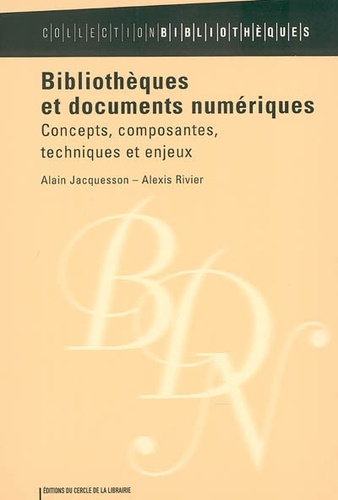 Alain Jacquesson et Alexis Rivier - Bibliothèques et documents numériques - Concepts, composantes, techniques et enjeux.