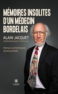 Alain Jacquet - M&eacute;moires insolites d’un m&eacute;decin bordelais.