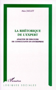 Alain Jaillet - La Rhetorique De L'Expert. Analyse De Discours De Consultants En Entreprise.
