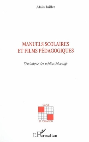 Alain Jaillet - Manuels scolaires et films pédagogiques : sémiotique dans les médias éducatifs.