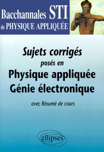Alain Jameau et Daniel Thouroude - Sujets Corriges Poses En Physique Appliquee Genie Electronique Bac Sti.