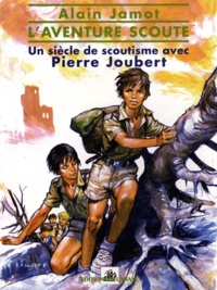 Alain Jamot - L'aventure scoute - Un siècle de scoutisme avec Pierre Joubert.