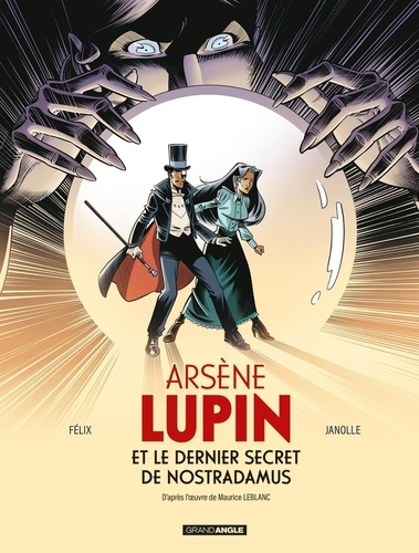 Alain Janolle et Jérôme Félix - Arsène Lupin Tome 1 : Arsène Lupin et le dernier secret de Nostradamus - histoire complète.