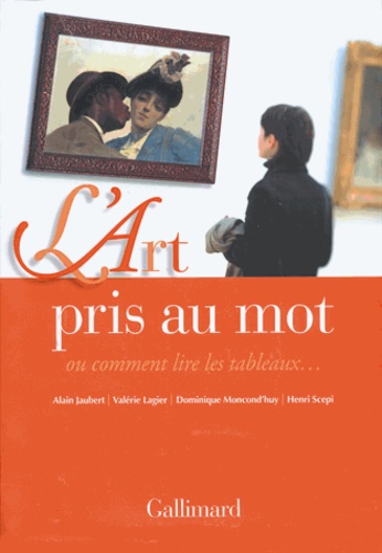 Alain Jaubert et Valérie Lagier - L'Art pris au mot - ou comment lire les tableaux....