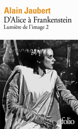 Alain Jaubert - Lumière de l'image - Tome 2, D'Alice à Frankenstein.