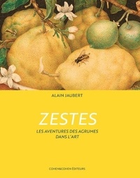 Alain Jaubert - Zestes - Les aventures des agrumes dans l'art.