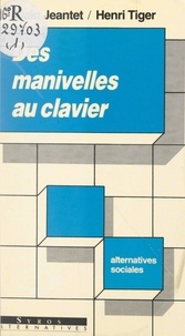 Alain Jeantet et Henri Tiger - Des manivelles au clavier - Familles ouvrières en mouvement.